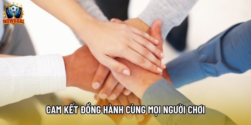 Cam kết đồng hành cùng mọi người chơi