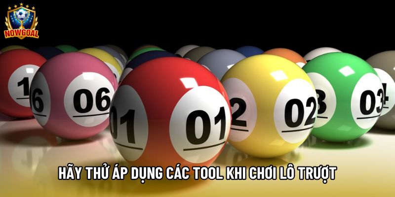 Hãy thử áp dụng các tool khi chơi lô trượt